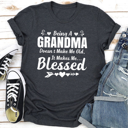 Being A Grandma Doesn't Make Me Old It Makes Me Blessed.0.jpg