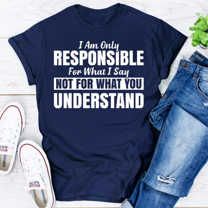 I Am Only Responsible For What I Say (1).jpg