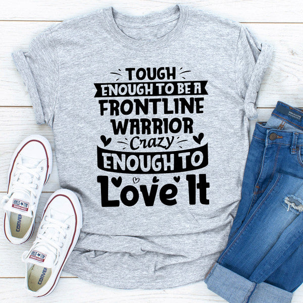 Tough Enough To Be A Frontline Warrior Crazy Enough To Love It.0.jpg