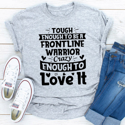 Tough Enough To Be A Frontline Warrior Crazy Enough To Love It.0.jpg