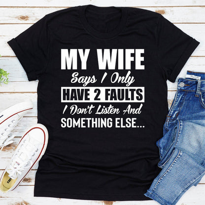 My Wife Says I Only Have Two Faults 1.jpg
