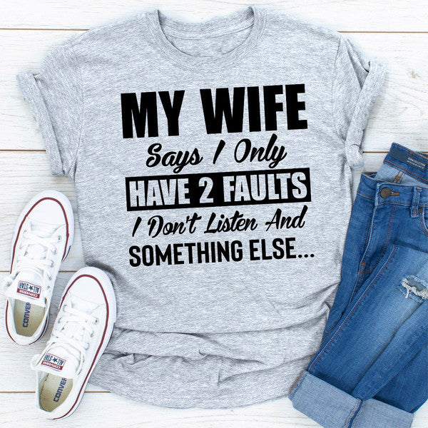 My Wife Says I Only Have Two Faults.jpg