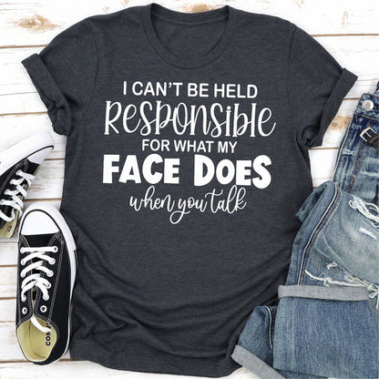 I Can't Be Held Responsible For What My Face Does When You Talk...jpg