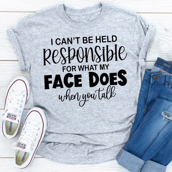 I Can't Be Held Responsible For What My Face Does When You Talk..jpg