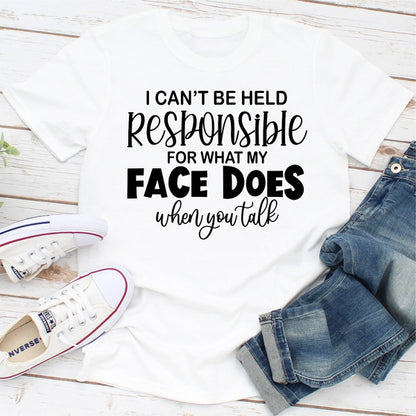 I Can't Be Held Responsible For What My Face Does When You Talk.1.jpg