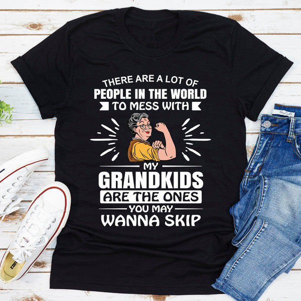 There Are A Lot Of People In The World To Mess With My Grandkids Are The Ones You May Wanna Skip.0.jpg