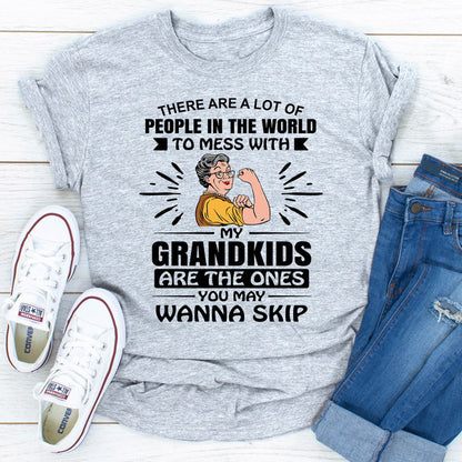 There Are A Lot Of People In The World To Mess With My Grandkids Are The Ones You May Wanna Skip.jpg