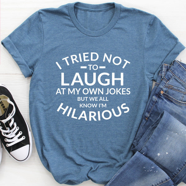 I Tried Not To Laugh At My Own Jokes Tee