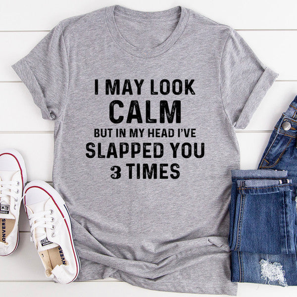I May Look Calm Tee