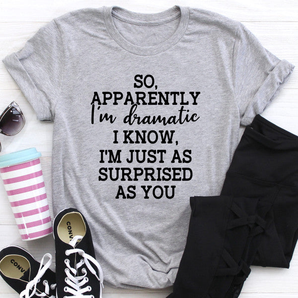 So Apparently I'm Dramatic Tee (4).jpg