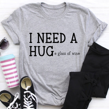 I Need A Huge Glass Of Wine Tee