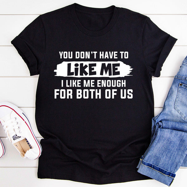 You Don't Have to Like Me Tee