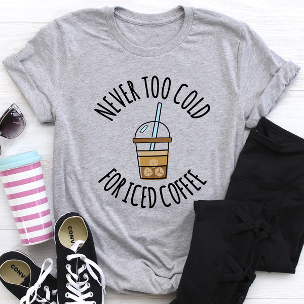Never Too Cold For Iced Coffee Tee (1).jpg
