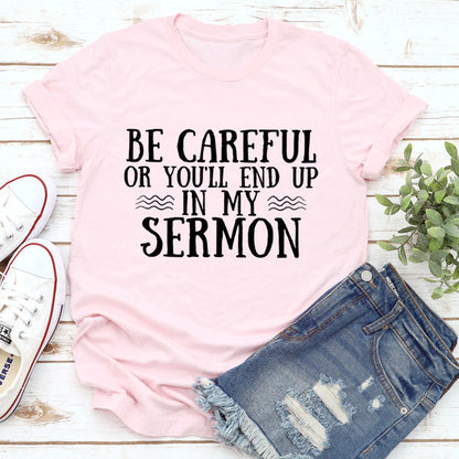 Be Careful Or Youll End Up In My Sermon Tee 1