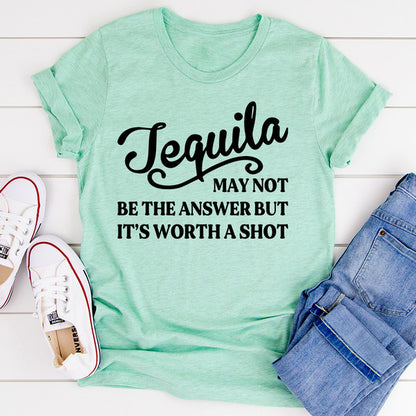 Tequila May Not Be The Answer Tee