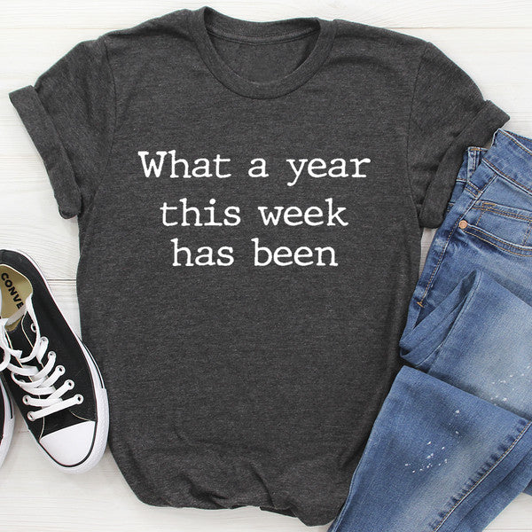 What A Year This Week Has Been Tee (1).jpg