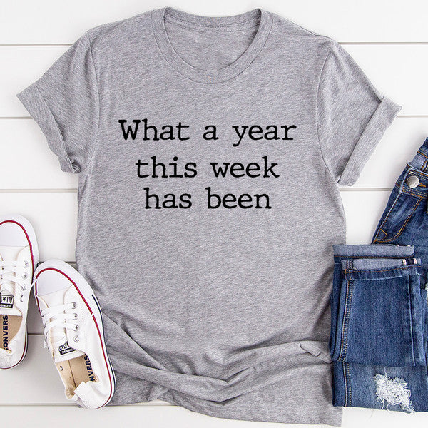 What A Year This Week Has Been Tee (2).jpg