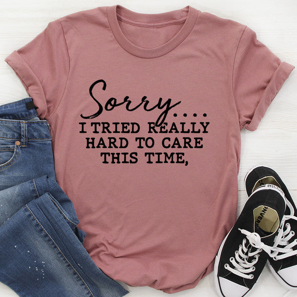 Sorry I Tried Really Hard To Care This Time Tee (3).jpg
