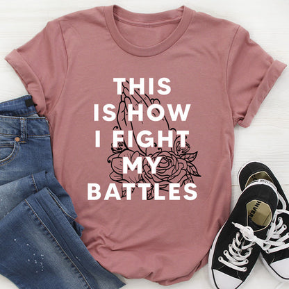 This Is How I Fight My Battles Tee (1).jpg