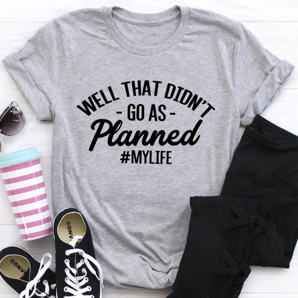 Well That Didn't Go As Planned Tee (1).jpg