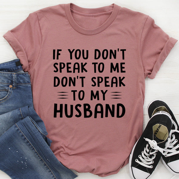 If You Don't Speak to Me Tee3.jpg