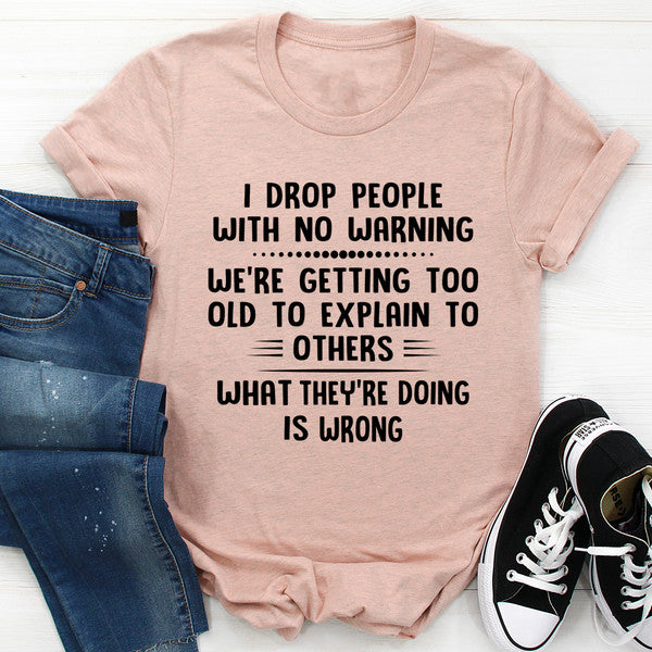 I Drop People With No Warning Tee ...jpg
