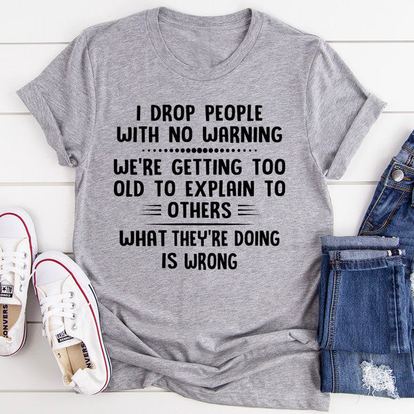 I Drop People With No Warning Tee..jpg