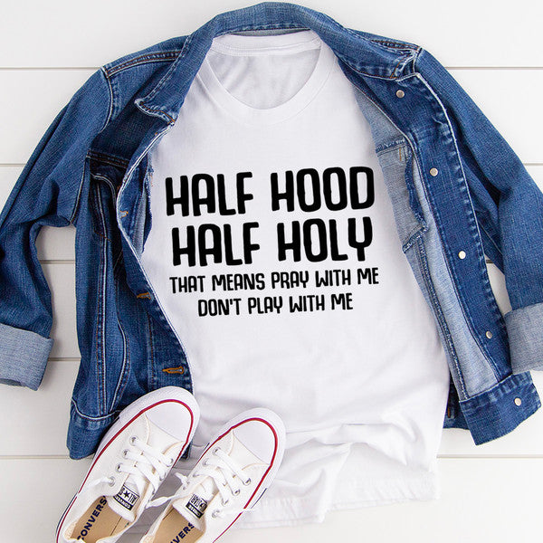 Half Hood Half Holy Tee