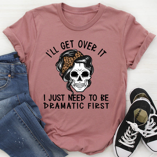 I'll Get Over It Tee (3).jpg