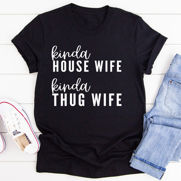Kinda House Wife Kinda Thug Wife Tee..jpg