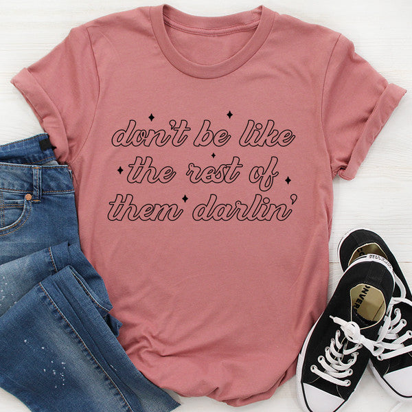 Don't Be Like The Rest Of Them Darlin' Tee ..jpg