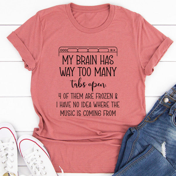 My Brain Has Way Too Many Tabs Open Tee (3).jpg