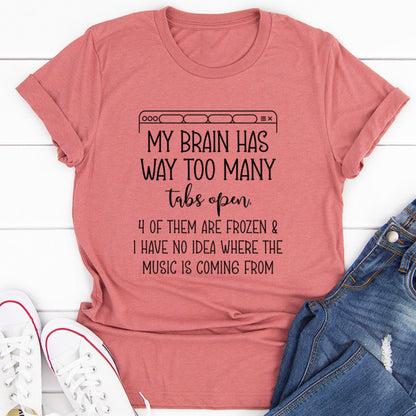 My Brain Has Way Too Many Tabs Open Tee (3).jpg