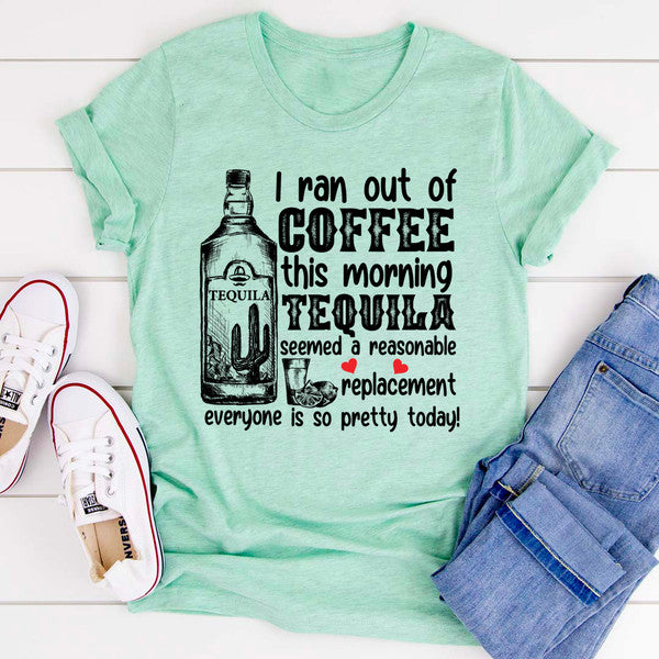 I Ran Out Of Coffee This Morning Tee