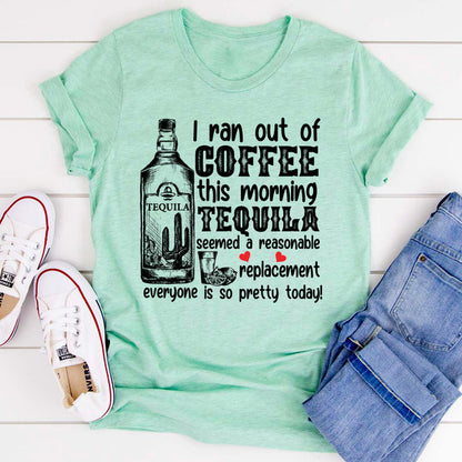 I Ran Out Of Coffee This Morning Tee