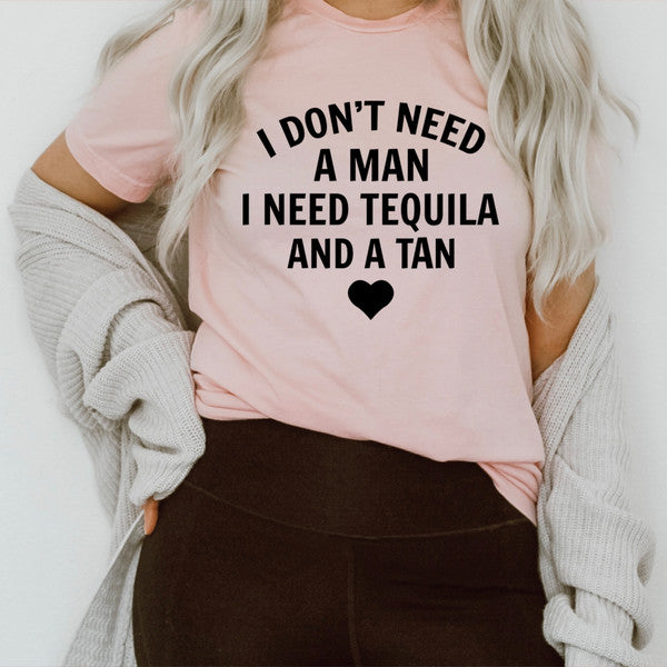 I Don't Need A Man I Need Tequila And A Tan Tee