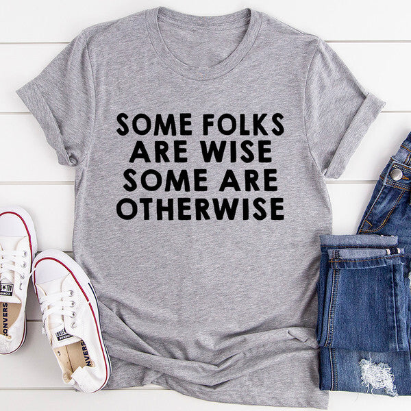 Some Folks Are Wise Some Are Otherwise Tee (1).jpg