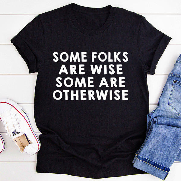 Some Folks Are Wise Some Are Otherwise Tee (2).jpg