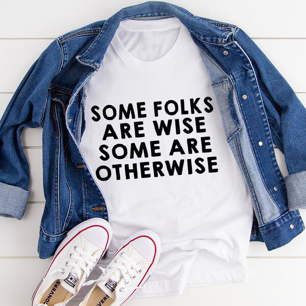 Some Folks Are Wise Some Are Otherwise Tee (3).jpg