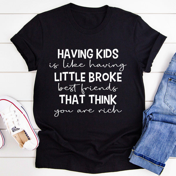 Having Kids Is Like Having Little Broke Friends Tee (2).jpg