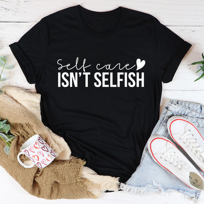 Self Care Isn't Selfish Tee ..jpg