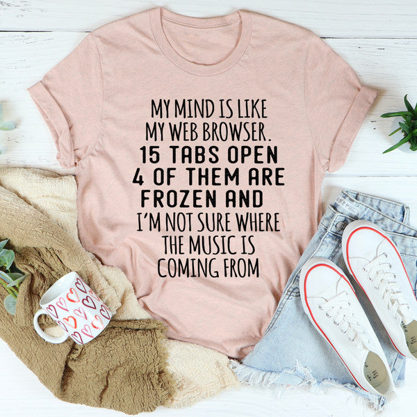 My Mind Is Like My Web Browser Tee (3).jpg