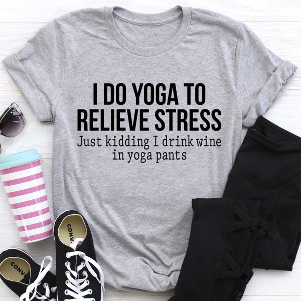 I Do Yoga to Relieve Stress Tee..jpg