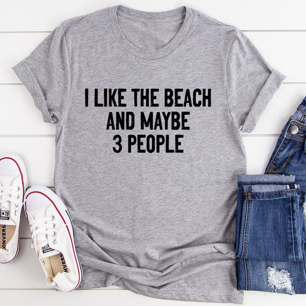 I Like The Beach And Maybe 3 People Tee.jpg