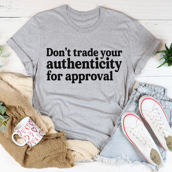 Don't Trade Your Authenticity For Approval Tee3.jpg