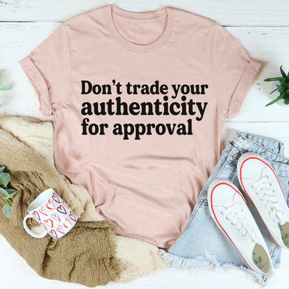 Don't Trade Your Authenticity For Approval Tee4.jpg