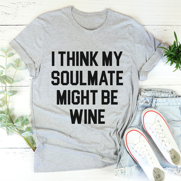 I Think My Soulmate Might Be Wine Tee ..jpg