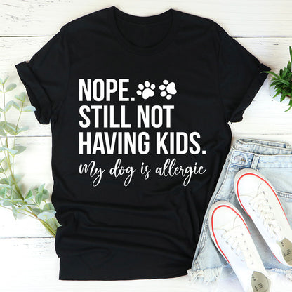 Nope Still Not Having Kids Tee