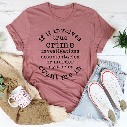 If It Involves True Crime Count Me In Tee (3).jpg