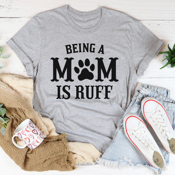Being A Mom Is Ruff Tee2.jpg